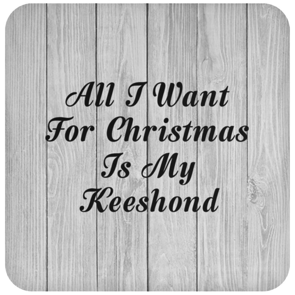 All I Want For Christmas Is My Keeshond - Drink Coaster F