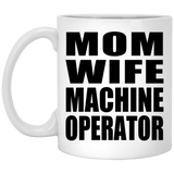 Mom Wife Machine Operator - 11oz Coffee Mug