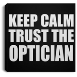 Keep Calm and Trust The Optician - Canvas Square