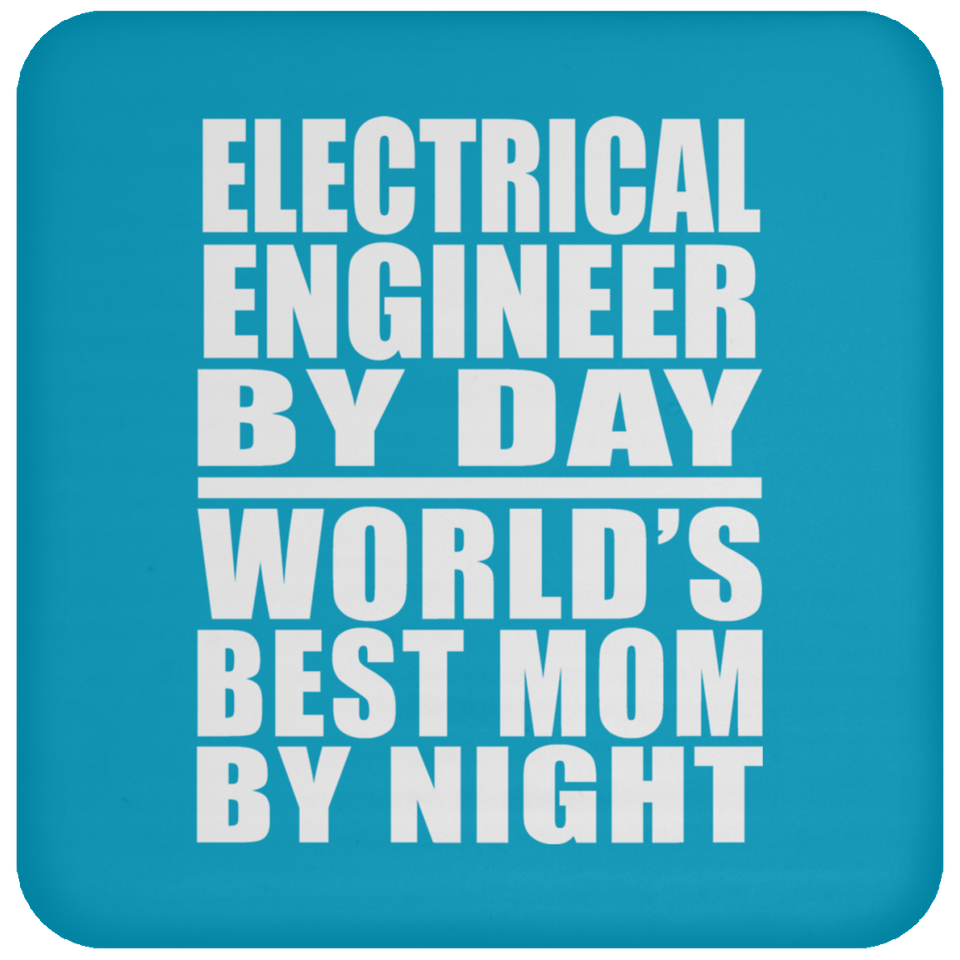 Electrical Engineer By Day World's Best Mom By Night - Drink Coaster