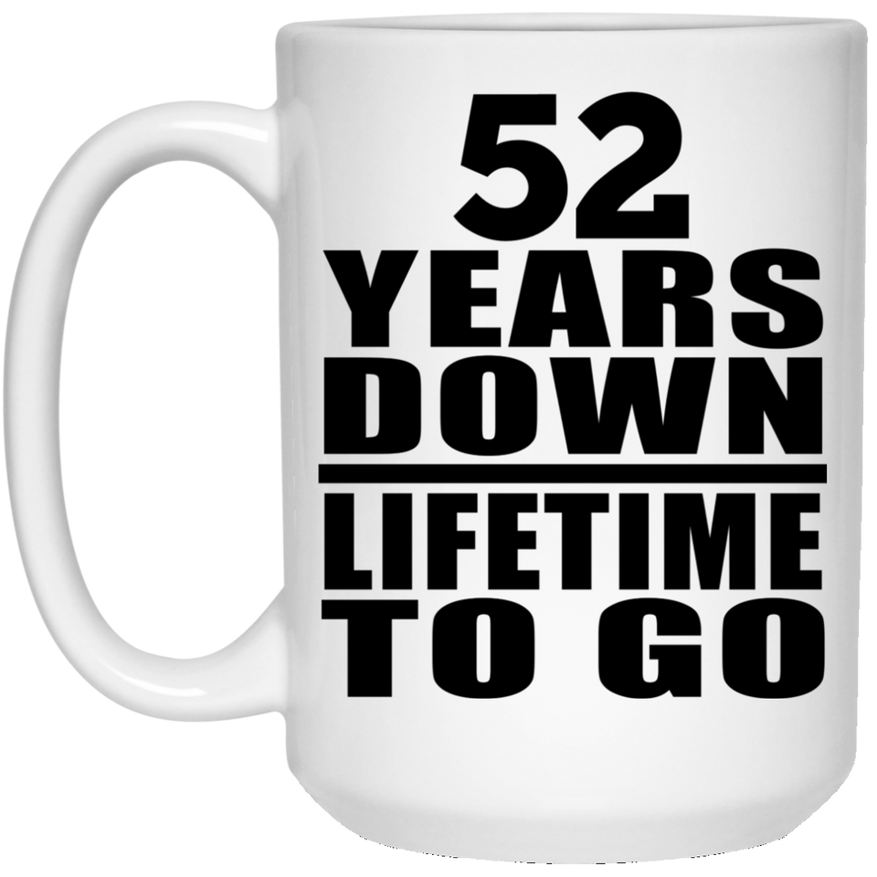 52nd Anniversary 52 Years Down Lifetime To Go - 15 Oz Coffee Mug