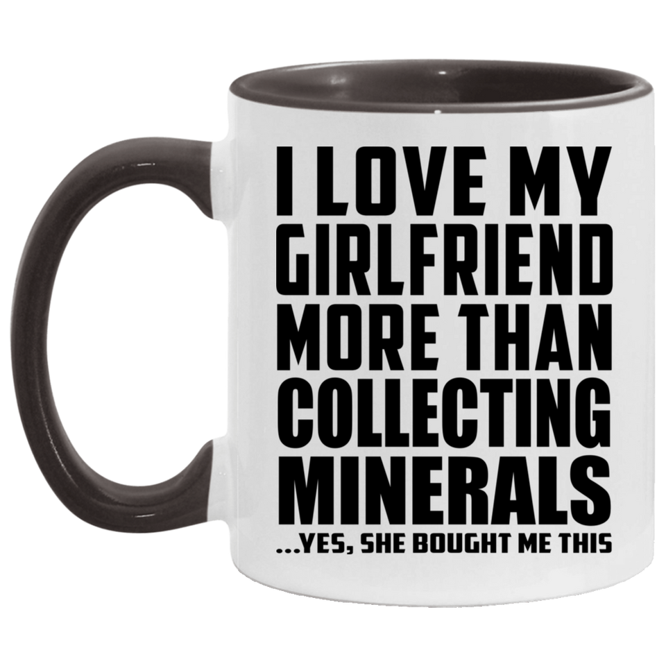 I Love My Girlfriend More Than Collecting Minerals - 11oz Accent Mug Black