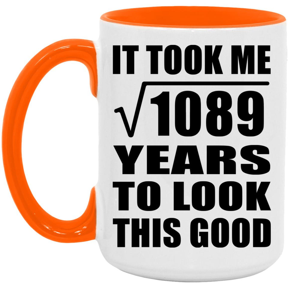 33rd Birthday Took Square Root of 1089 Years To Look Good - 15oz Accent Mug Orange
