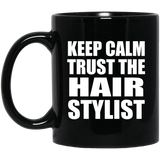 Keep Calm and Trust The Hair Stylist - 11oz Coffee Mug Black