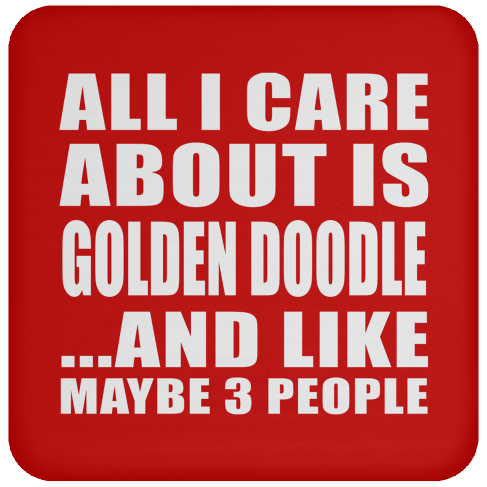 All I Care About Is Golden Doodle - Drink Coaster