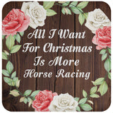 All I Want For Christmas Is More Horse Racing - Drink Coaster A