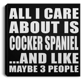 All I Care About Is Cocker Spaniel - Canvas Square