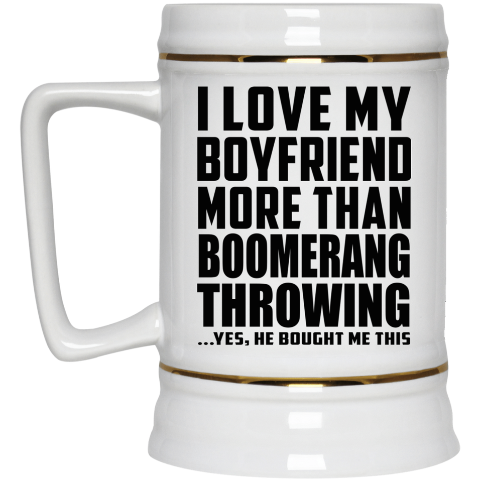 I Love My Boyfriend More Than Boomerang Throwing - Beer Stein
