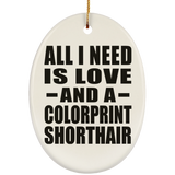 All I Need Is Love And A Colorprint Shorthair - Oval Ornament