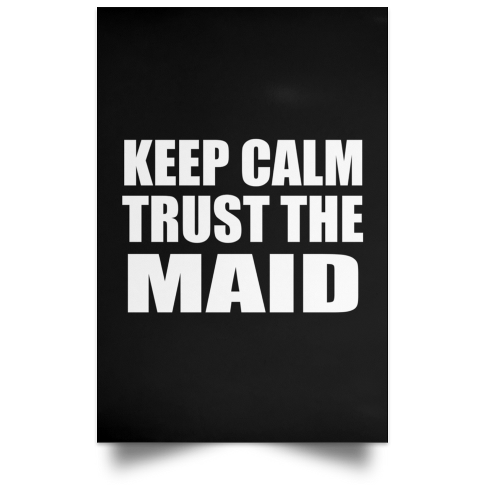 Keep Calm and Trust The Maid - Poster Portrait