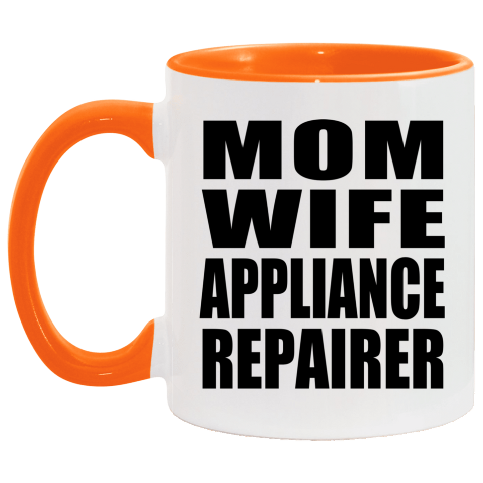 Mom Wife Appliance Repairer - 11oz Accent Mug Orange