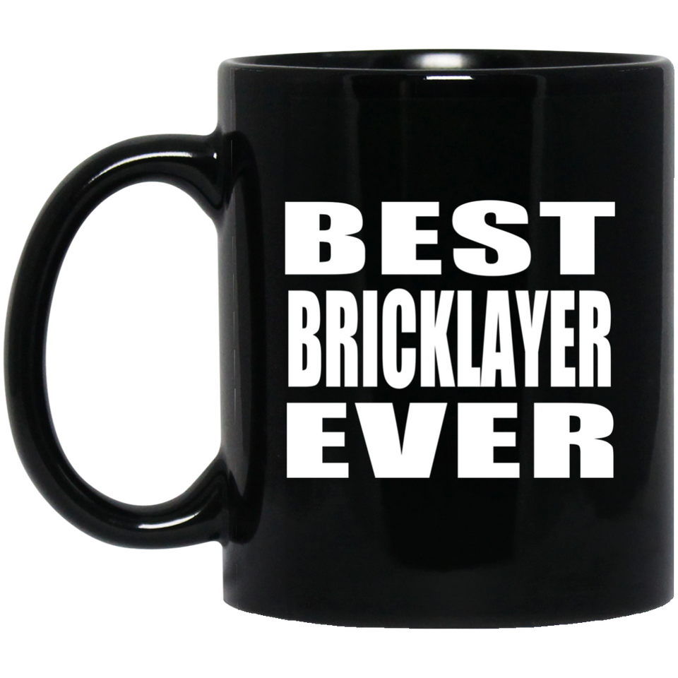 Best Bricklayer Ever - 11 Oz Coffee Mug Black