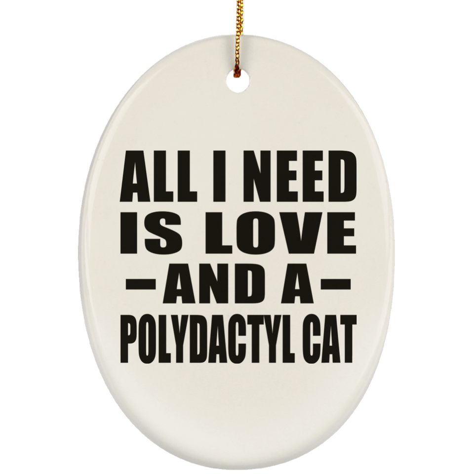 All I Need Is Love And A Polydactyl Cat - Oval Ornament