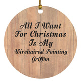 All I Want For Christmas Is My Wirehaired Pointing Griffon - Circle Ornament C