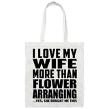 I Love My Wife More Than Flower Arranging - Tote Bag White