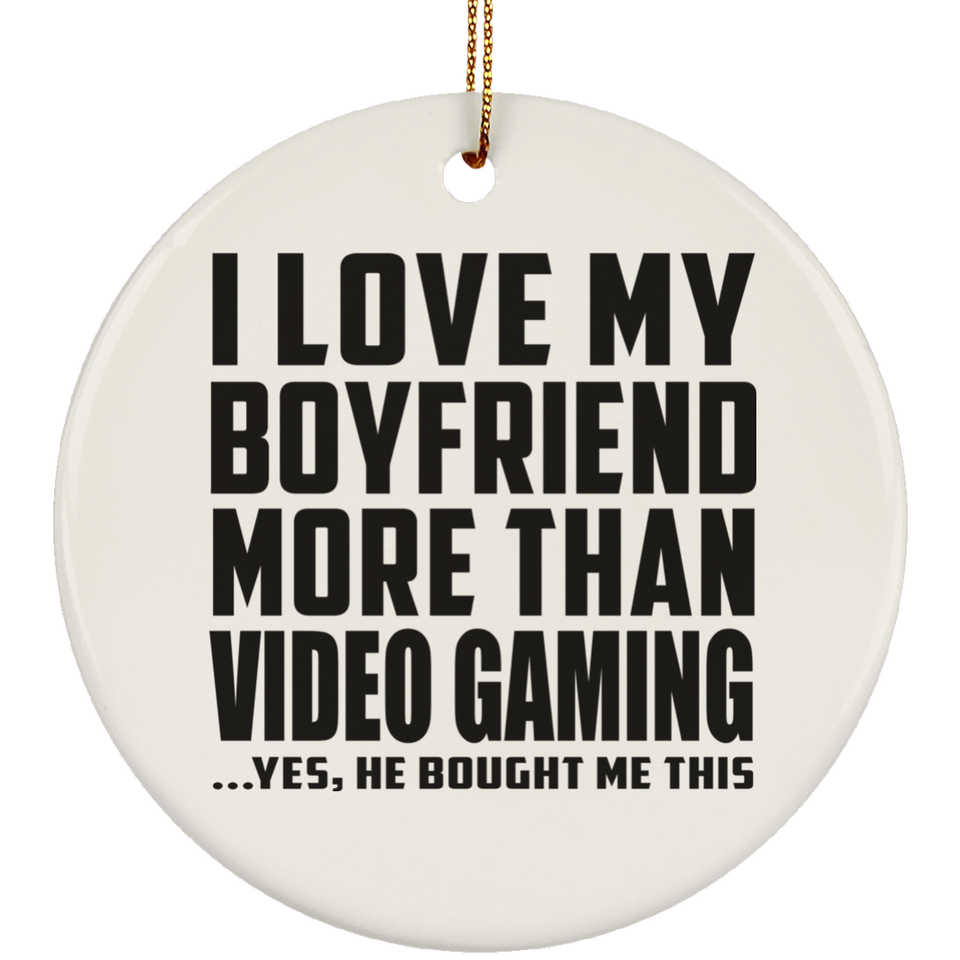 I Love My Boyfriend More Than Video Gaming - Circle Ornament