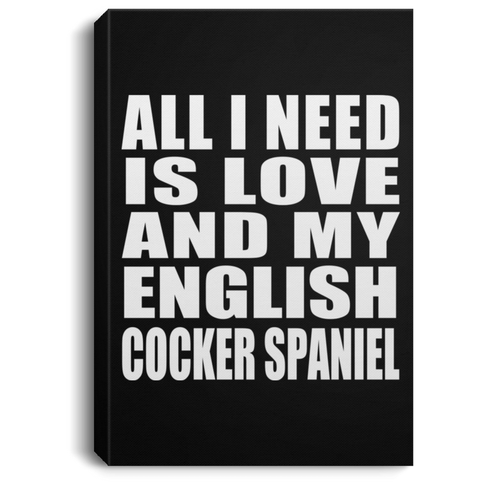 All I Need Is Love And My English Cocker Spaniel - Canvas Portrait