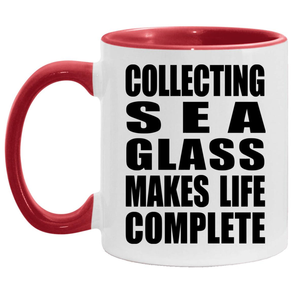 Collecting Sea Glass Makes Life Complete - 11oz Accent Mug Red