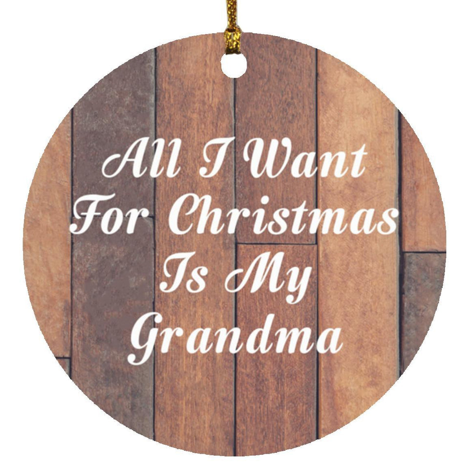 All I Want For Christmas Is My Grandma - Circle Ornament E