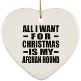All I Want For Christmas Is My Afghan Hound - Heart Ornament