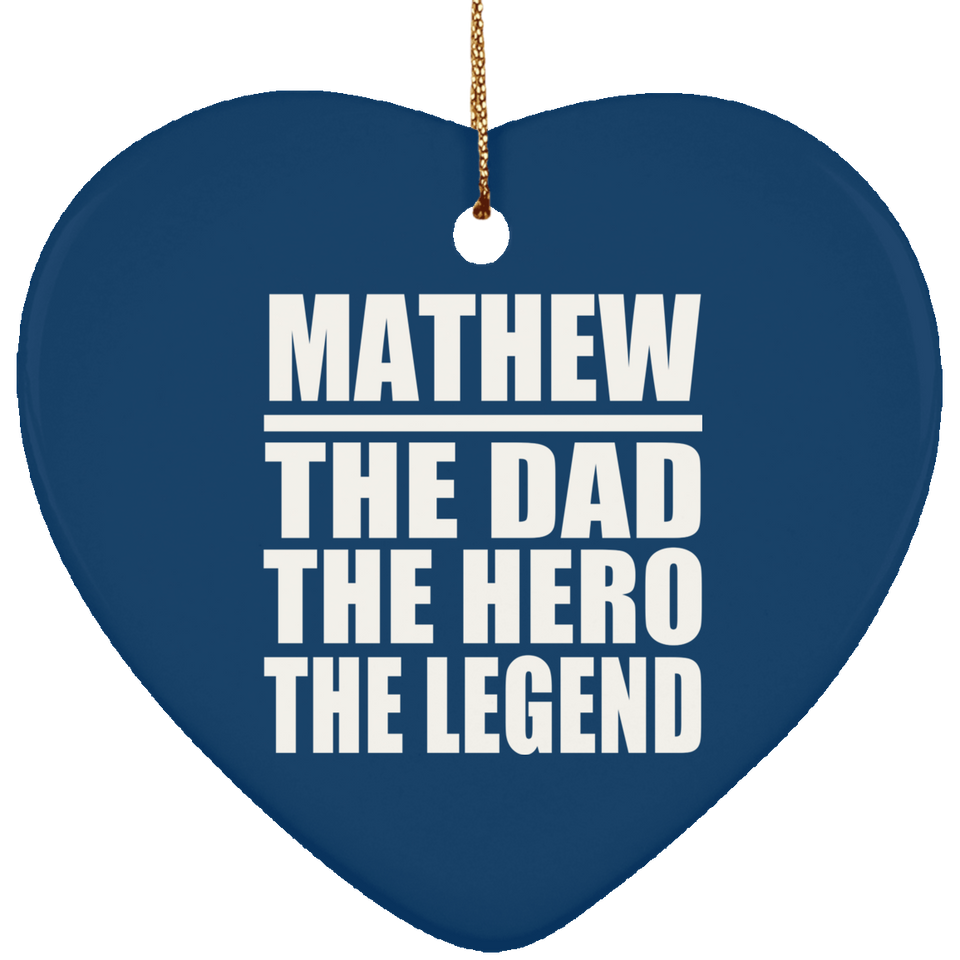 Mathew The Dad The Hero The Legend - Heart Ornament