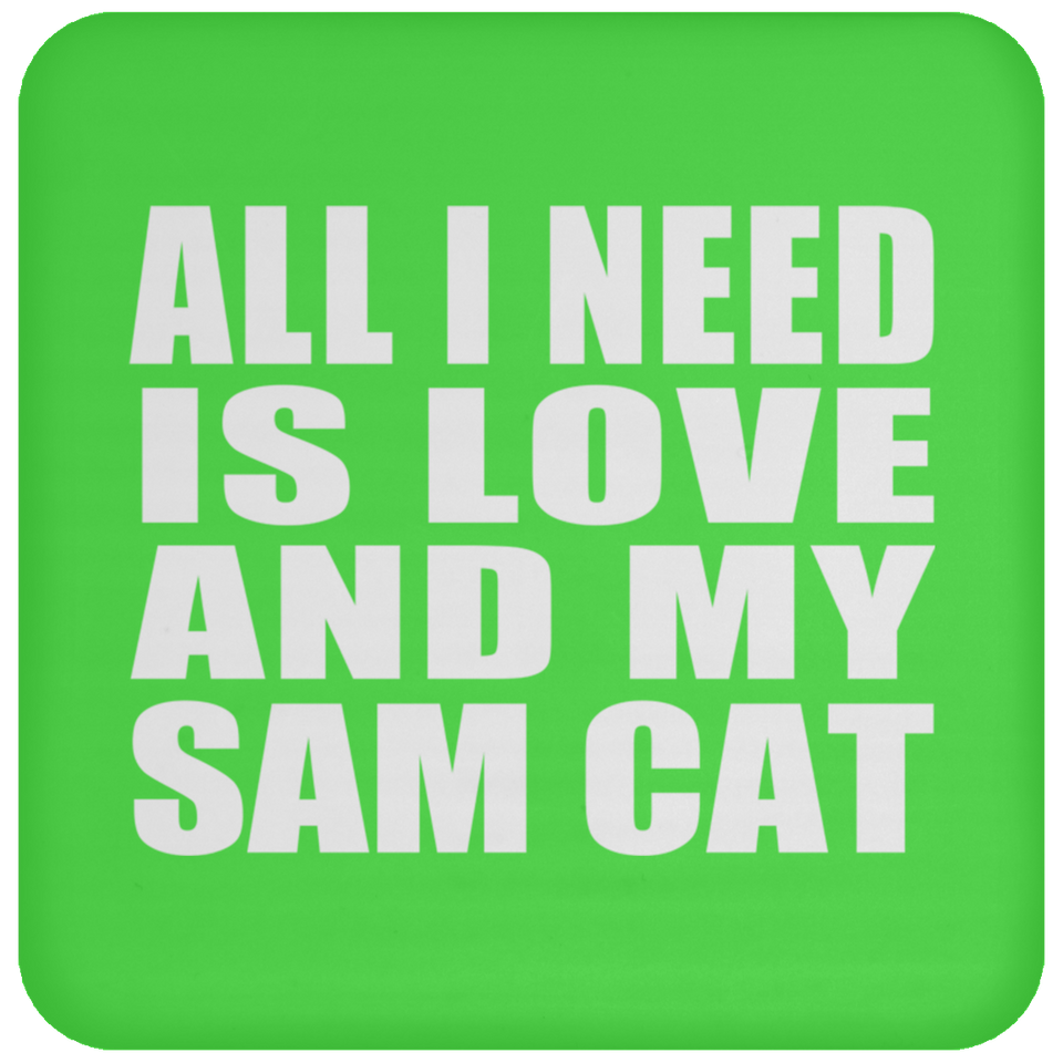 All I Need Is Love And My Sam Cat - Drink Coaster