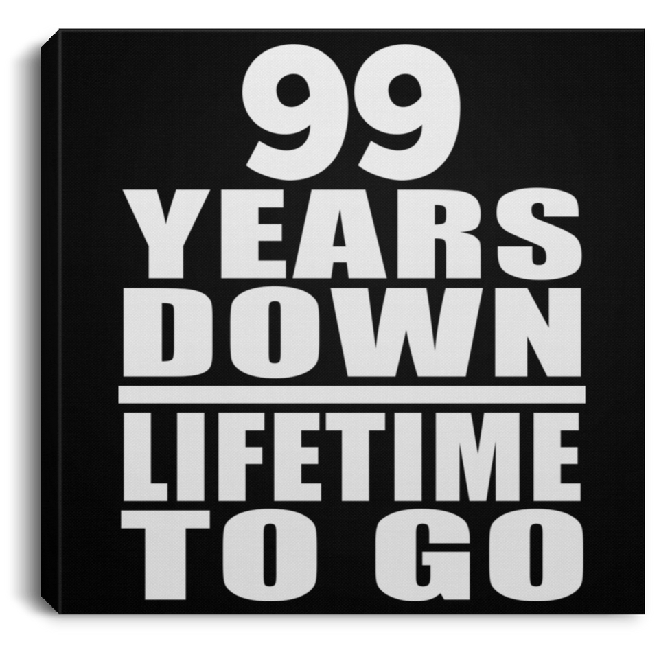 99th Anniversary 99 Years Down Lifetime To Go - Canvas Square