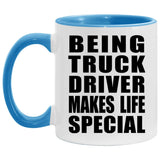 Being Truck Driver Makes Life Special - 11oz Accent Mug Blue