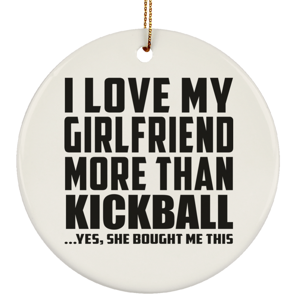 I Love My Girlfriend More Than Kickball - Circle Ornament