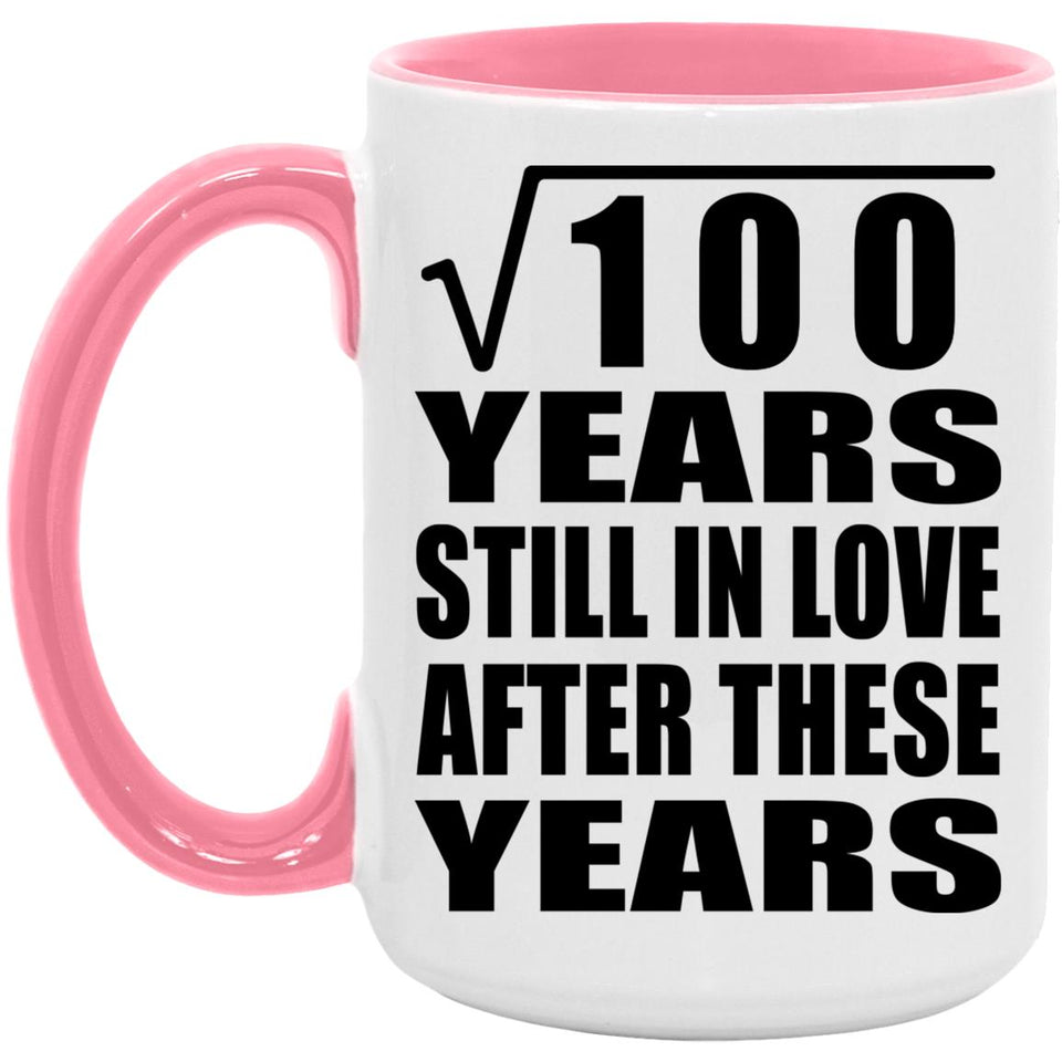 10th Anniversary Square Root of 100 Years Still In Love - 15oz Accent Mug Pink