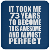 73rd Birthday Took 73 Years To Become Awesome & Perfect - Drink Coaster