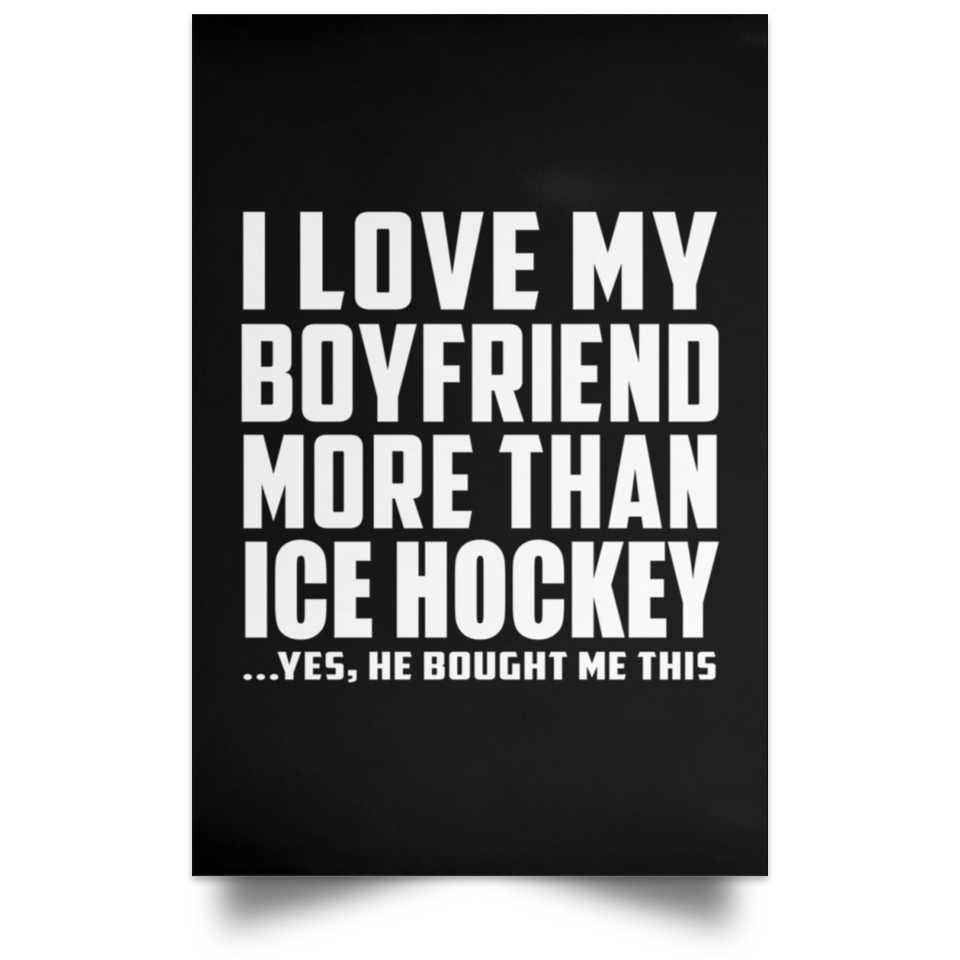 I Love My Boyfriend More Than Ice Hockey - Poster Portrait