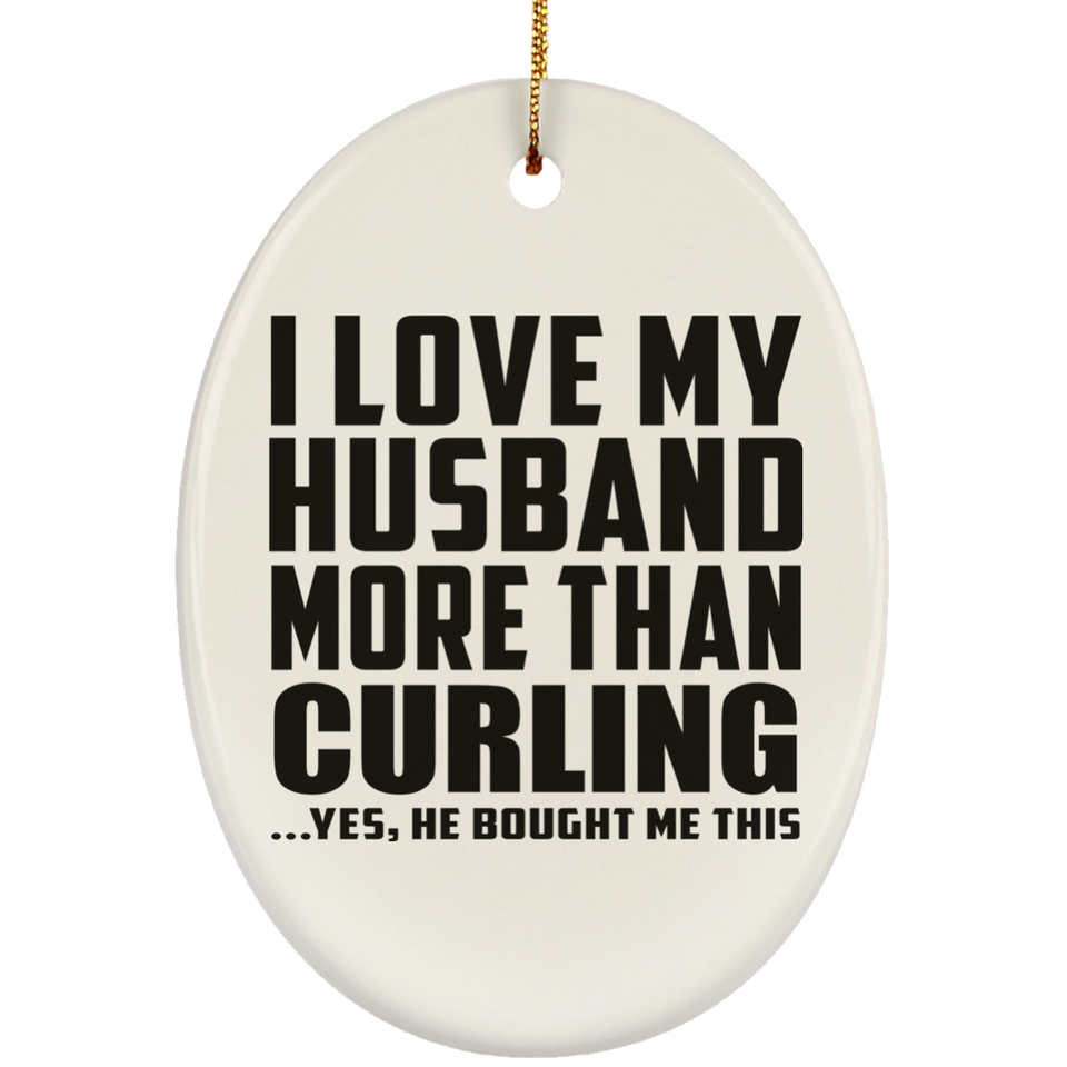 I Love My Husband More Than Curling - Oval Ornament