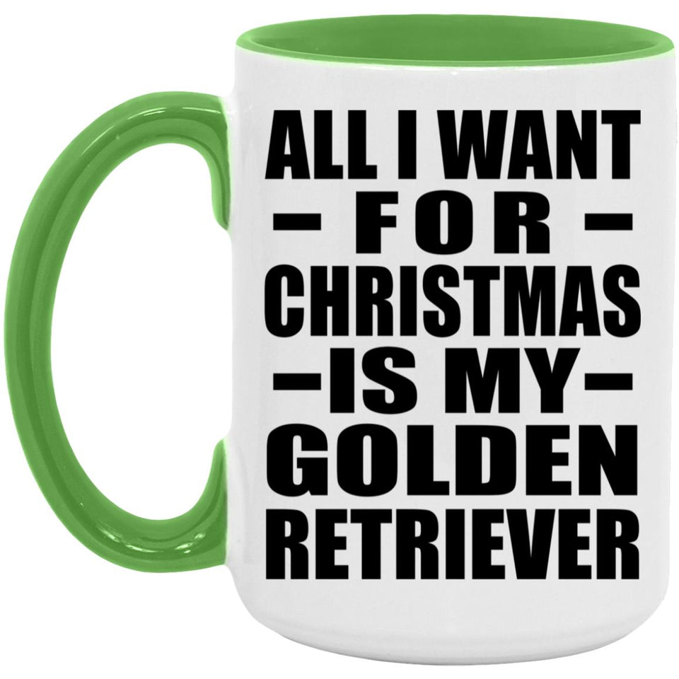 All I Want For Christmas Is My Golden Retriever - 15oz Accent Mug Green