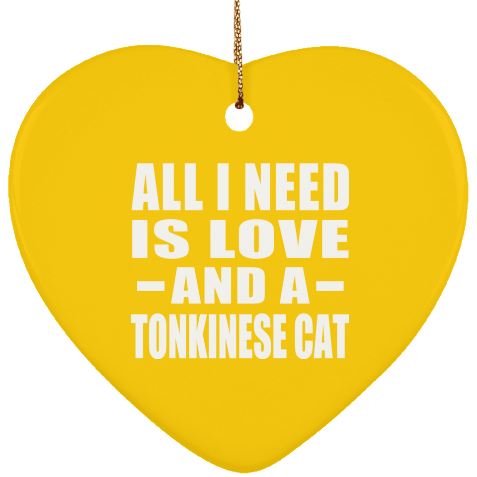 All I Need Is Love And A Tonkinese Cat - Heart Ornament