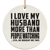 I Love My Husband More Than People Watching - Circle Ornament