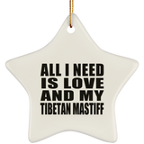 All I Need Is Love And My Tibetan Mastiff - Star Ornament