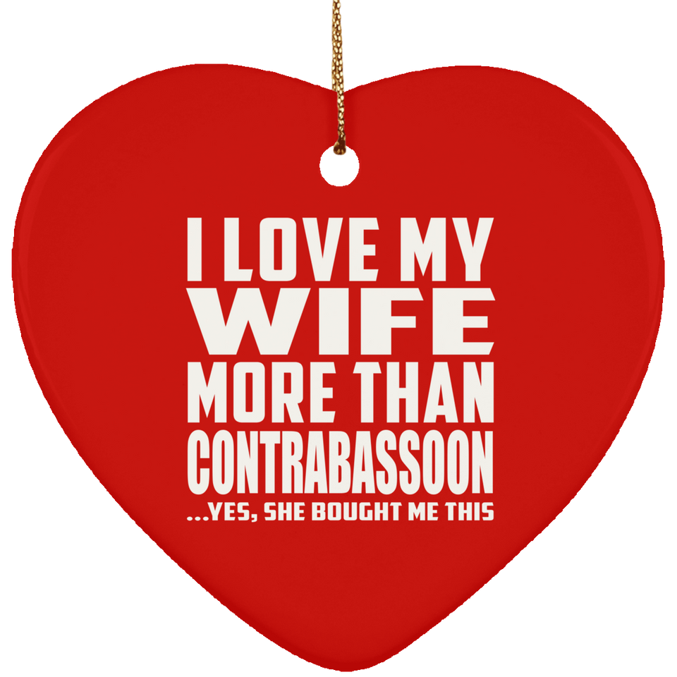 I Love My Wife More Than Contrabassoon - Heart Ornament