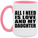 All I Need Is Love And My Daughter - 15oz Accent Mug Pink