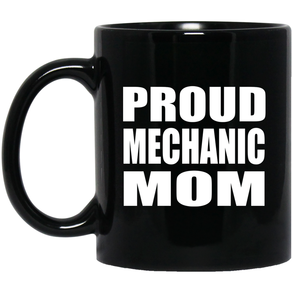 Proud Mechanic Mom - 11oz Coffee Mug Black