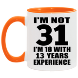 31st Birthday I'm Not 31 I'm 18 With 13 Years Experience - 11oz Accent Mug Orange