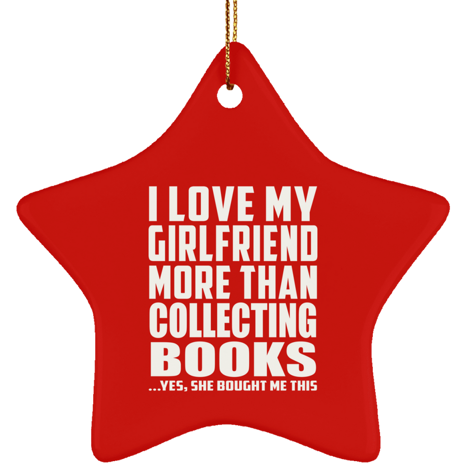 I Love My Girlfriend More Than Collecting Books - Star Ornament
