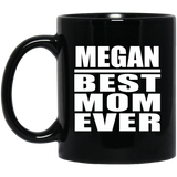 Megan Best Mom Ever - 11 Oz Coffee Mug Black