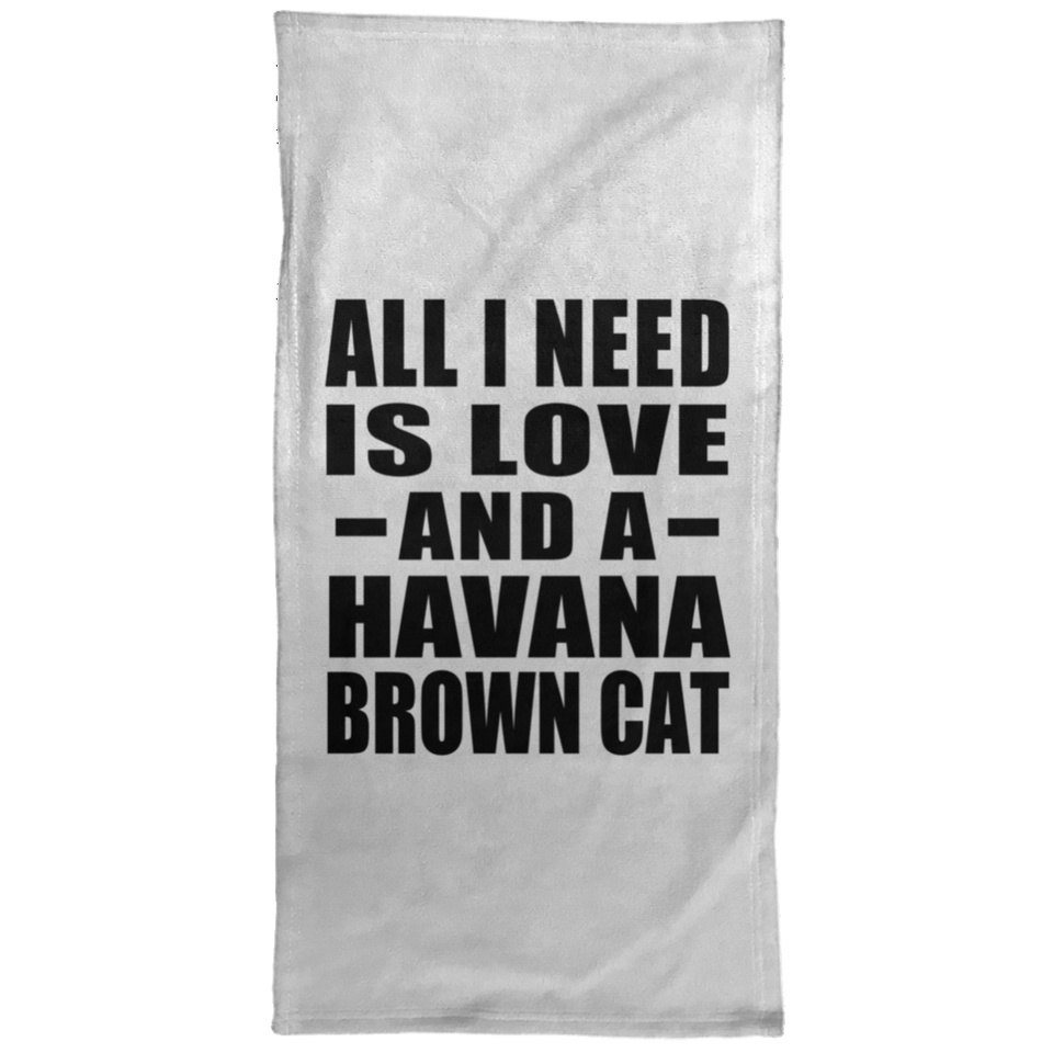 All I Need Is Love And A Havana Brown Cat - Hand Towel