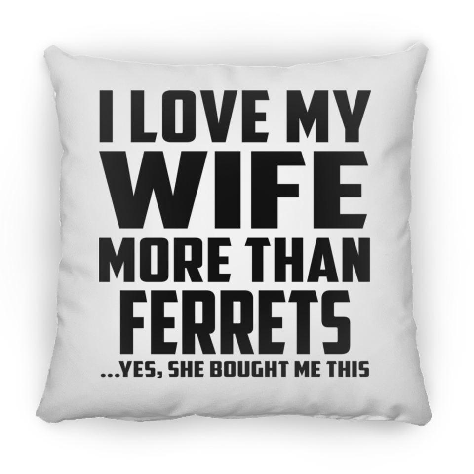 I Love My Wife More Than Ferrets - Throw Pillow