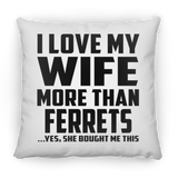I Love My Wife More Than Ferrets - Throw Pillow