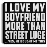 I Love My Boyfriend More Than Street Luge - Canvas Square