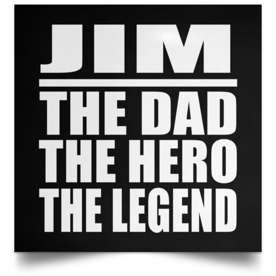 Jim The Dad The Hero The Legend - Poster Square