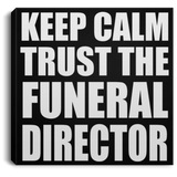 Keep Calm and Trust The Funeral Director - Canvas Square