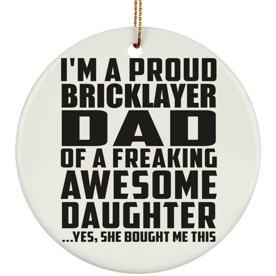 Proud Bricklayer Dad Of Awesome Daughter - Circle Ornament